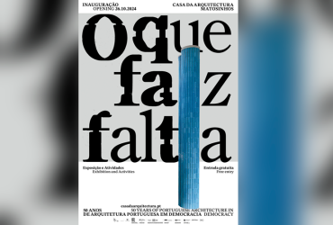 xposição "O que faz Falta. 50 Anos de Arquitetura Portuguesa em Democracia"
